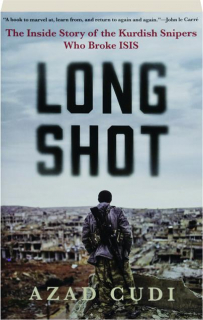LONG SHOT: The Inside Story of the Kurdish Snipers Who Broke ISIS