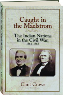 CAUGHT IN THE MAELSTROM: The Indian Nations in the Civil War, 1861-1865