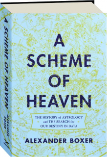 A SCHEME OF HEAVEN: The History of Astrology and the Search for Our Destiny in Data