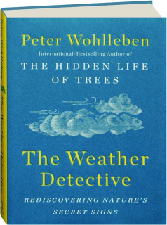 THE WEATHER DETECTIVE: Rediscovering Nature's Secret Signs
