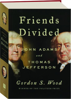 FRIENDS DIVIDED: John Adams and Thomas Jefferson