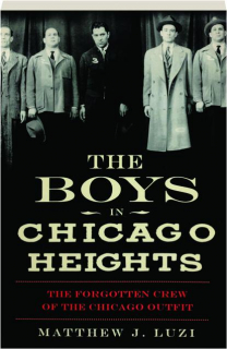 THE BOYS IN CHICAGO HEIGHTS: The Forgotten Crew of the Chicago Outfit