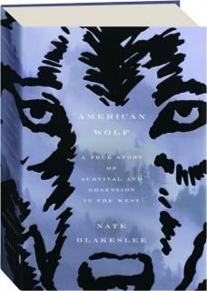 AMERICAN WOLF: A True Story of Survival and Obsession in the West