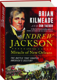 ANDREW JACKSON AND THE MIRACLE OF NEW ORLEANS