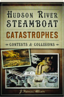 HUDSON RIVER STEAMBOAT CATASTROPHES: Contests & Collisions