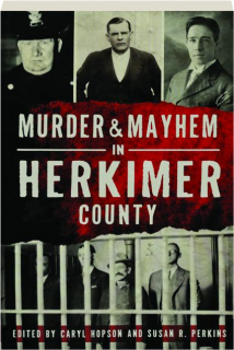 MURDER & MAYHEM IN HERKIMER COUNTY