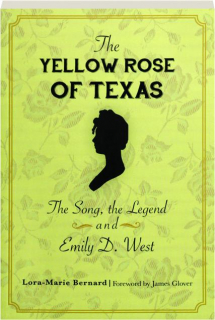 THE YELLOW ROSE OF TEXAS: The Song, the Legend and Emily D. West
