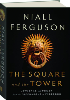 THE SQUARE AND THE TOWER: Networks and Power, from the Freemasons to Facebook