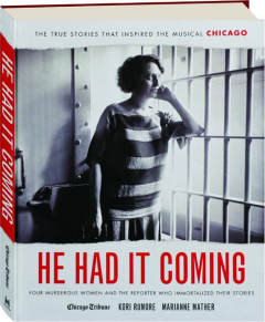 HE HAD IT COMING: Four Murderous Women and the Reporter Who Immortalized Their Stories