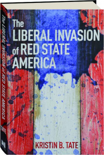 THE LIBERAL INVASION OF RED STATE AMERICA