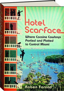 HOTEL SCARFACE: Where Cocaine Cowboys Partied and Plotted to Control Miami