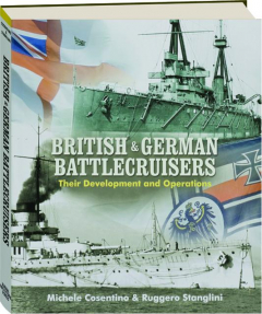 BRITISH & GERMAN BATTLECRUISERS: Their Development and Operations