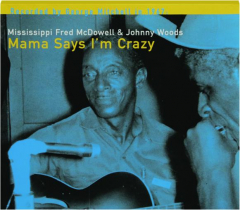 MISSISSIPPI FRED MCDOWELL & JOHNNY WOODS: Mama Says I'm Crazy