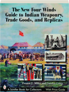THE NEW FOUR WINDS GUIDE TO INDIAN WEAPONRY, TRADE GOODS, AND REPLICAS