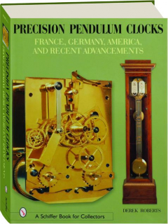 PRECISION PENDULUM CLOCKS: France, Germany, America, and Recent Advancements