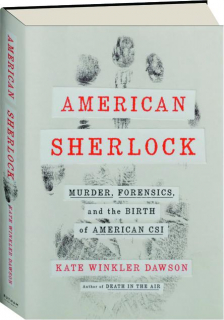 AMERICAN SHERLOCK: Murder, Forensics, and the Birth of American CSI