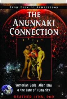 THE ANUNNAKI CONNECTION: Sumerian Gods, Alien DNA, and the Fate of Humanity