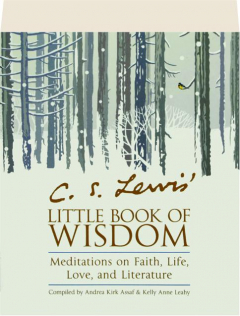 C.S. LEWIS' LITTLE BOOK OF WISDOM: Meditations on Faith, Life, Love, and Literature