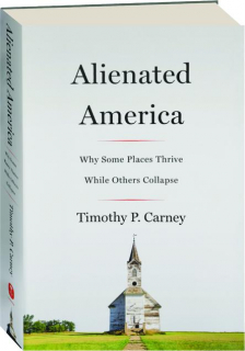 ALIENATED AMERICA: Why Some Places Thrive While Others Collapse