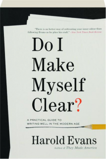 DO I MAKE MYSELF CLEAR? A Practical Guide to Writing Well in the Modern Age