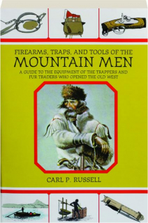 FIREARMS, TRAPS, AND TOOLS OF THE MOUNTAIN MEN