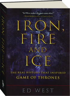 IRON, FIRE AND ICE: The Real History That Inspired <I>Game of Thrones</I>