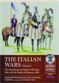 THE ITALIAN WARS, VOLUME 1: The Expedition of Charles VIII into Italy and the Battle of Fornovo