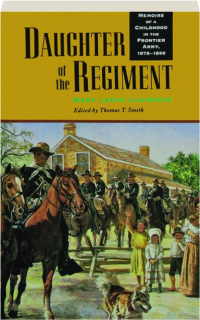 DAUGHTER OF THE REGIMENT: Memoirs of a Childhood in the Frontier Army, 1878-1898