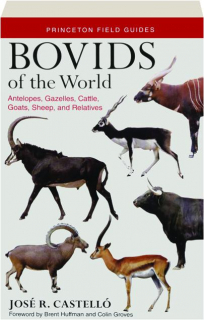 BOVIDS OF THE WORLD: Antelopes, Gazelles, Cattle, Goats, Sheep, and Relatives
