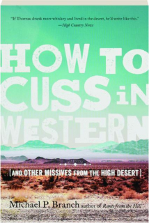HOW TO CUSS IN WESTERN: (And Other Missives from the High Desert)