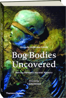 BOG BODIES UNCOVERED: Solving Europe's Ancient Mystery