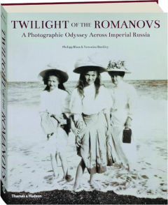 TWILIGHT OF THE ROMANOVS: A Photographic Odyssey Across Imperial Russia