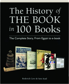 THE HISTORY OF THE BOOK IN 100 BOOKS: The Complete Story, from Egypt to E-book