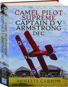 CAMEL PILOT SUPREME: Captain D.V. Armstrong DFC