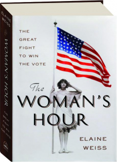 THE WOMAN'S HOUR: The Great Fight to Win the Vote