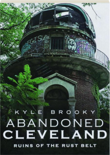 ABANDONED CLEVELAND: Ruins of the Rust Belt