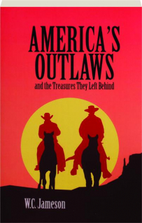 AMERICA'S OUTLAWS AND THE TREASURES THEY LEFT BEHIND