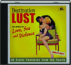 DESTINATION LUST: The World of Love, Sex and Violence