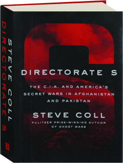 DIRECTORATE S: The C.I.A. and America's Secret Wars in Afghanistan and Pakistan