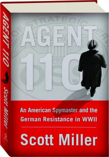 AGENT 110: An American Spymaster and the German Resistance in WWII