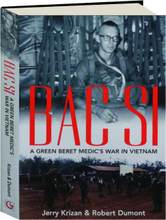 BAC SI: A Green Beret Medic's War in Vietnam