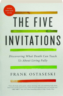 THE FIVE INVITATIONS: Discovering What Death Can Teach Us About Living Fully