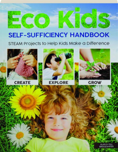 ECO KIDS SELF-SUFFICIENCY HANDBOOK: STEAM Projects to Help Kids Make a Difference