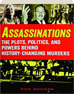 ASSASSINATIONS: The Plots, Politics, and Powers Behind History-Changing Murders