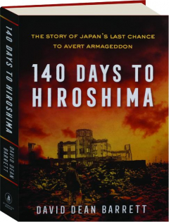 140 DAYS TO HIROSHIMA: The Story of Japan's Last Chance to Avert Armageddon