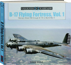 B-17 FLYING FORTRESS, VOL. 1: Boeing's Model 299 Through B-17D in World War II