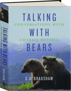 TALKING WITH BEARS: Conversations with Charlie Russell