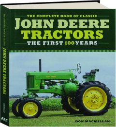 THE COMPLETE BOOK OF CLASSIC JOHN DEERE TRACTORS: The First 100 Years