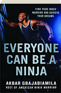 EVERYONE CAN BE A NINJA: Find Your Inner Warrior and Achieve Your Dreams