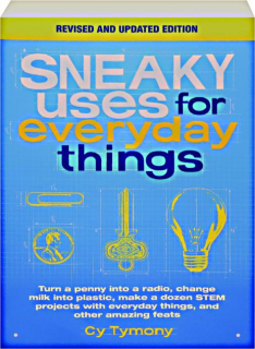SNEAKY USES FOR EVERYDAY THINGS, REVISED EDITION